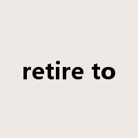 retire to是什么意思