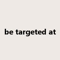be targeted at是什么意思
