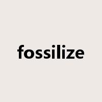 fossilize是什么意思