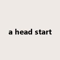 a head start是什么意思