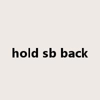 hold sb back是什么意思