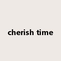 cherish time是什么意思