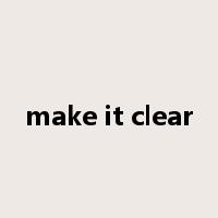 make it clear是什么意思