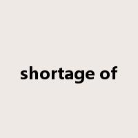 shortage of是什么意思