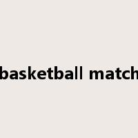 basketball match是什么意思