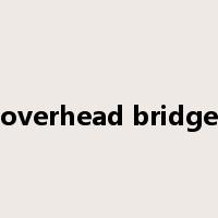 overhead bridge是什么意思
