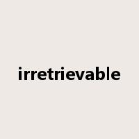 irretrievable是什么意思
