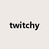 twitchy是什么意思