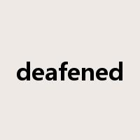 deafened是什么意思