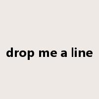 drop me a line是什么意思