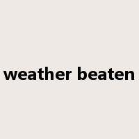 weather beaten是什么意思