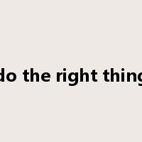 do the right thing是什么意思