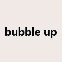 bubble up是什么意思