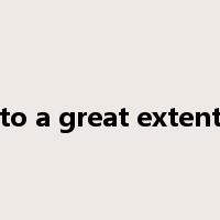 to a great extent是什么意思