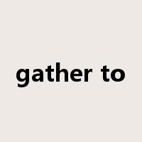gather to是什么意思