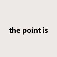 the point is是什么意思