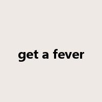 get a fever是什么意思
