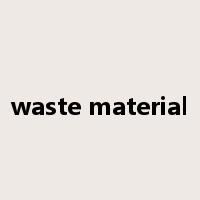 waste material是什么意思