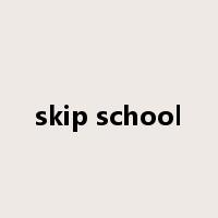 skip school是什么意思