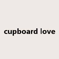 cupboard love是什么意思