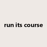 run its course是什么意思