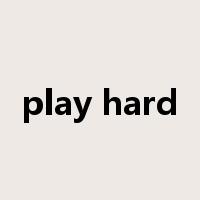 play hard是什么意思