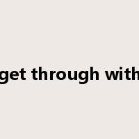 get through with是什么意思