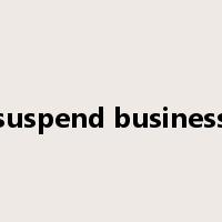 suspend business是什么意思