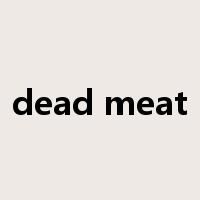 dead meat是什么意思