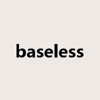 baseless是什么意思