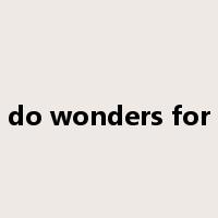do wonders for是什么意思