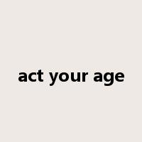 act your age是什么意思
