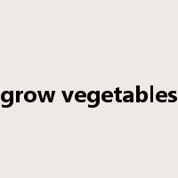 grow vegetables是什么意思
