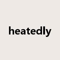 heatedly是什么意思