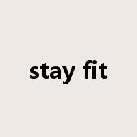 stay fit是什么意思