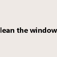 clean the windows是什么意思