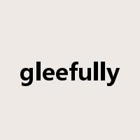 gleefully是什么意思