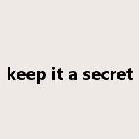 keep it a secret是什么意思