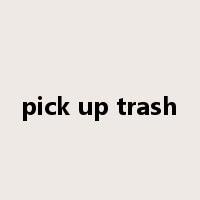 pick up trash是什么意思