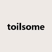 toilsome是什么意思