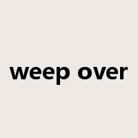 weep over是什么意思