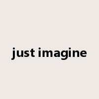 just imagine是什么意思