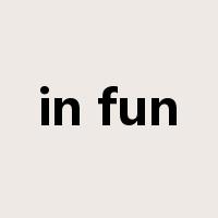 in fun是什么意思