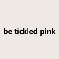 be tickled pink是什么意思