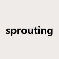 sprouting是什么意思