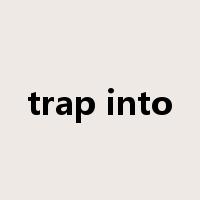 trap into是什么意思