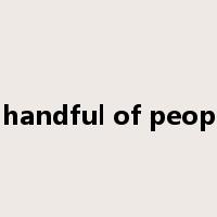 a handful of people是什么意思