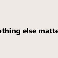 nothing else matters是什么意思