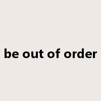 be out of order是什么意思