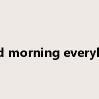 good morning everybody是什么意思
